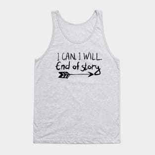 I Can. I Will. End Of Story. Tank Top